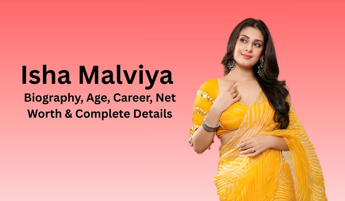 Isha Malviya Biography, Age, Career, Net Worth & Complete Details